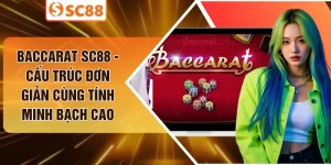 Baccarat SC88 - Cấu Trúc Đơn Giản Cùng Tính Minh Bạch Cao