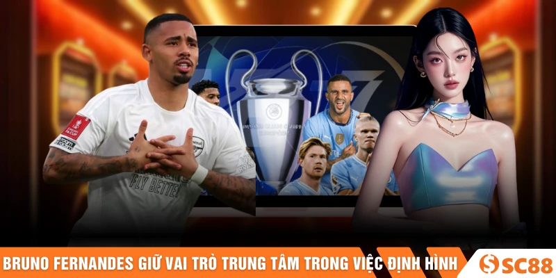 Bruno Fernandes giữ vai trò trung tâm trong việc định hình Bruno Fernandes giữ vai trò trung tâm trong việc định hình
