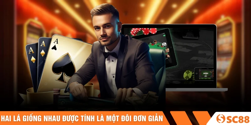 Hai lá giống nhau được tính là một đôi đơn giản Hai lá giống nhau được tính là một đôi đơn giản