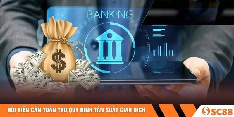 Hội viên cần tuân thủ quy định tần suất giao dịch Hội viên cần tuân thủ quy định tần suất giao dịch