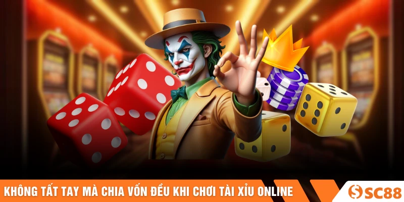Không tất tay mà chia vốn đều khi chơi tài xỉu online Không tất tay mà chia vốn đều khi chơi tài xỉu online