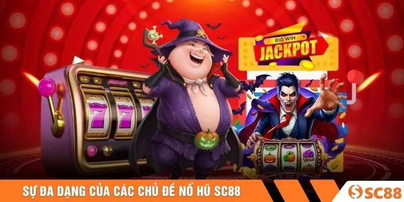 Sự đa dạng của các chủ đề nổ hũ SC88 Sự đa dạng của các chủ đề nổ hũ SC88