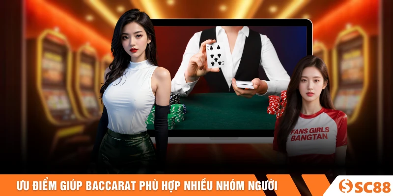 Ưu điểm là nền tảng giúp baccarat phù hợp với nhiều nhóm người Ưu điểm là nền tảng giúp baccarat phù hợp với nhiều nhóm người